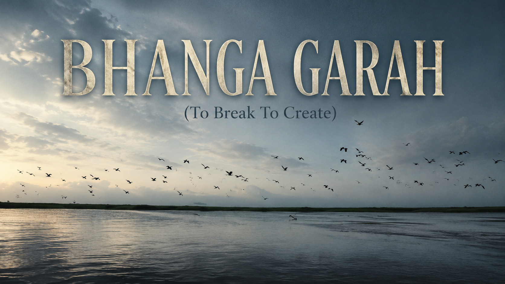 BHANGA GARA(To Break To Create)